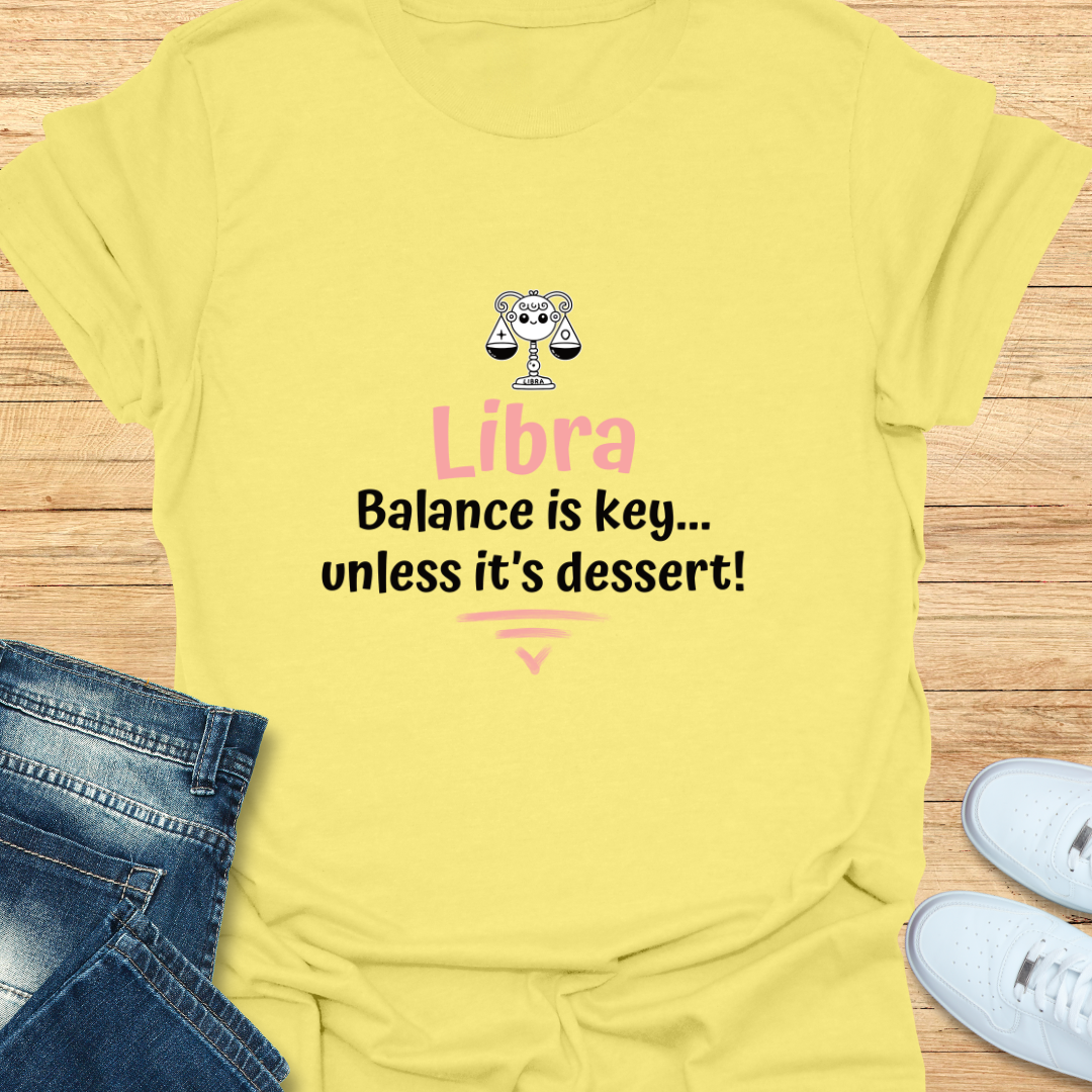 Libra Balance is Key... Unless It’s Dessert T-Shirt