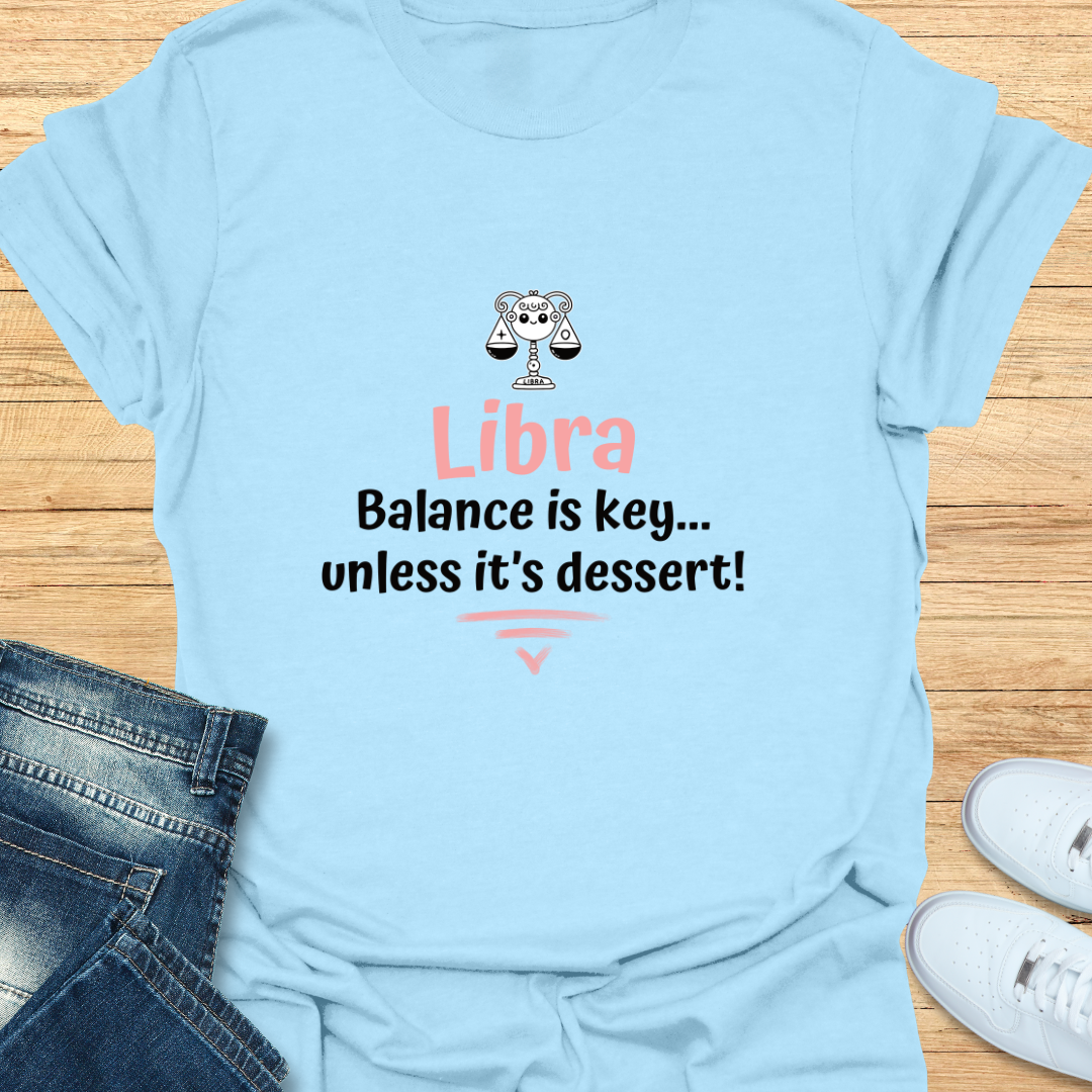 Libra Balance is Key... Unless It’s Dessert T-Shirt