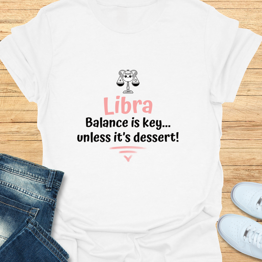 Libra Balance is Key... Unless It’s Dessert T-Shirt