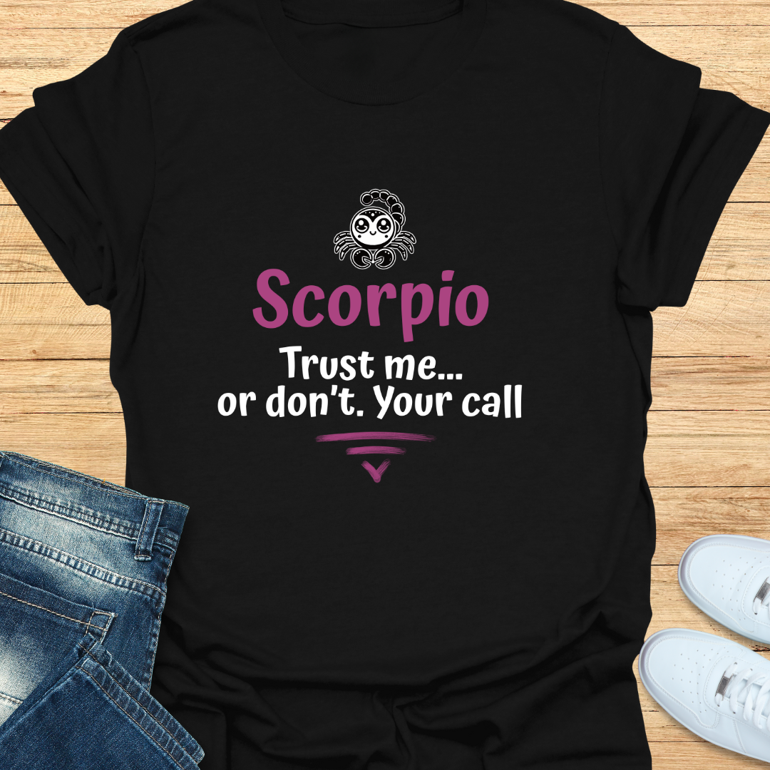 Scorpio Trust Me… Or Don’t. Your Call T-Shirt