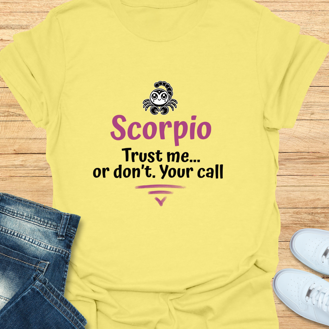 Scorpio Trust Me… Or Don’t. Your Call T-Shirt