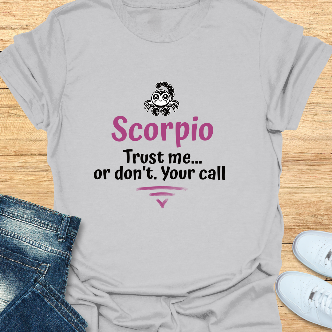 Scorpio Trust Me… Or Don’t. Your Call T-Shirt