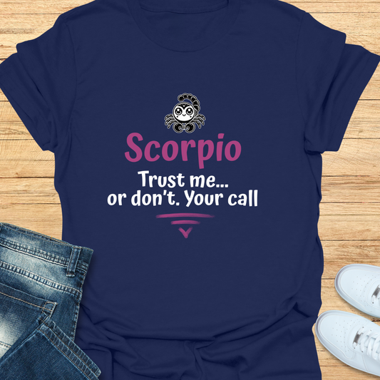 Scorpio Trust Me… Or Don’t. Your Call T-Shirt