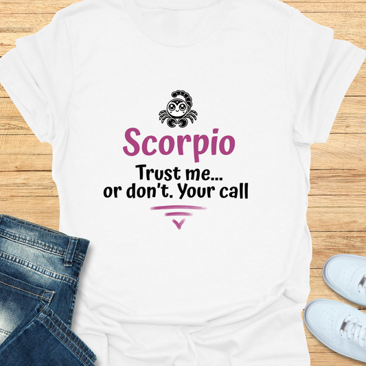 Scorpio Trust Me… Or Don’t. Your Call T-Shirt