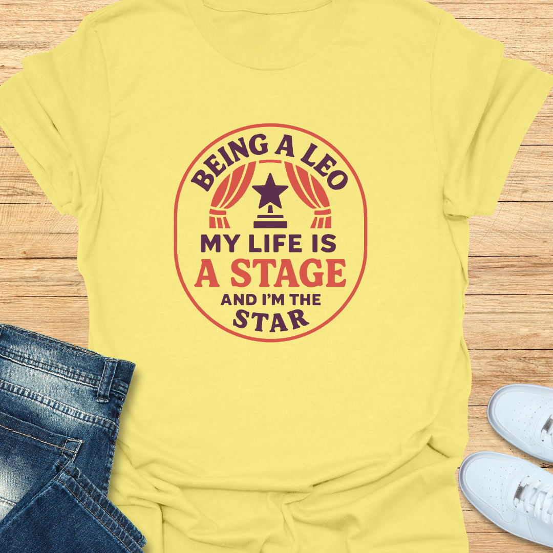 Leo My Life is a Stage and I’m the Star T-Shirt