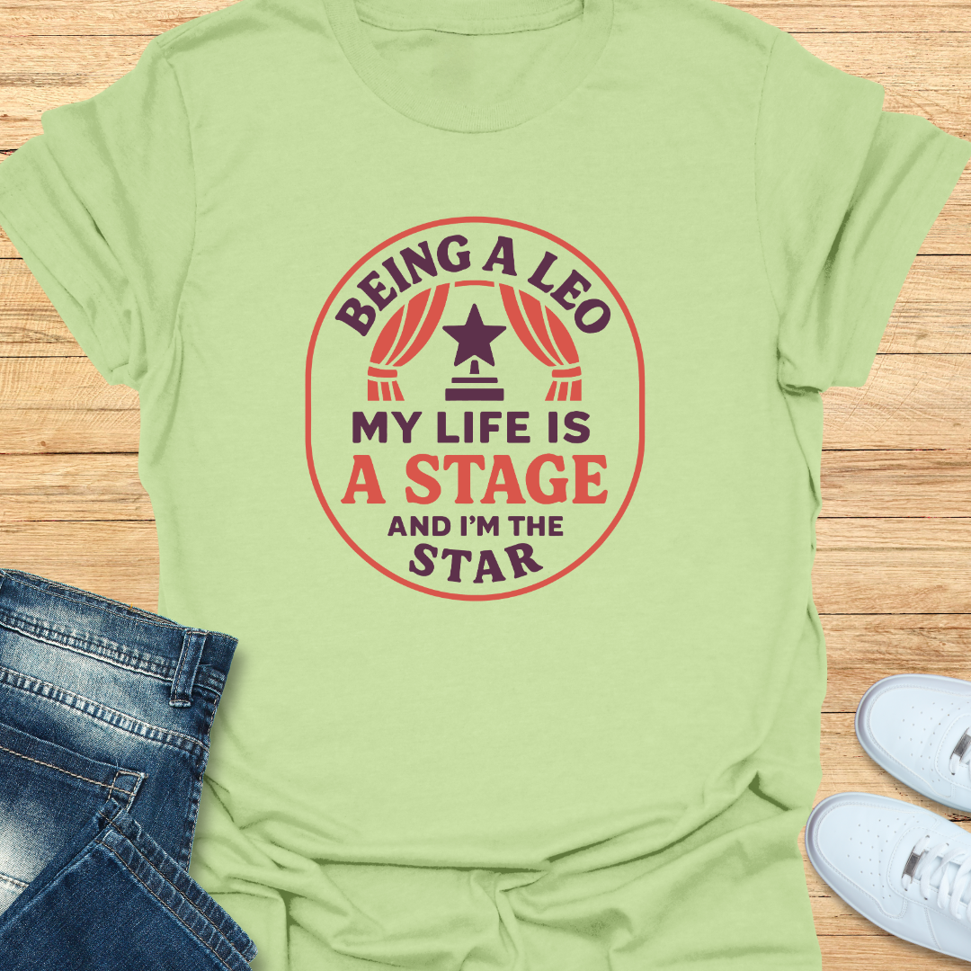 Leo My Life is a Stage and I’m the Star T-Shirt