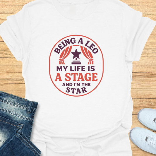 Leo My Life is a Stage and I’m the Star T-Shirt