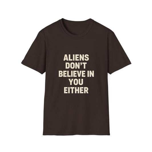 Aliens Don't Believe in You Either T-Shirt