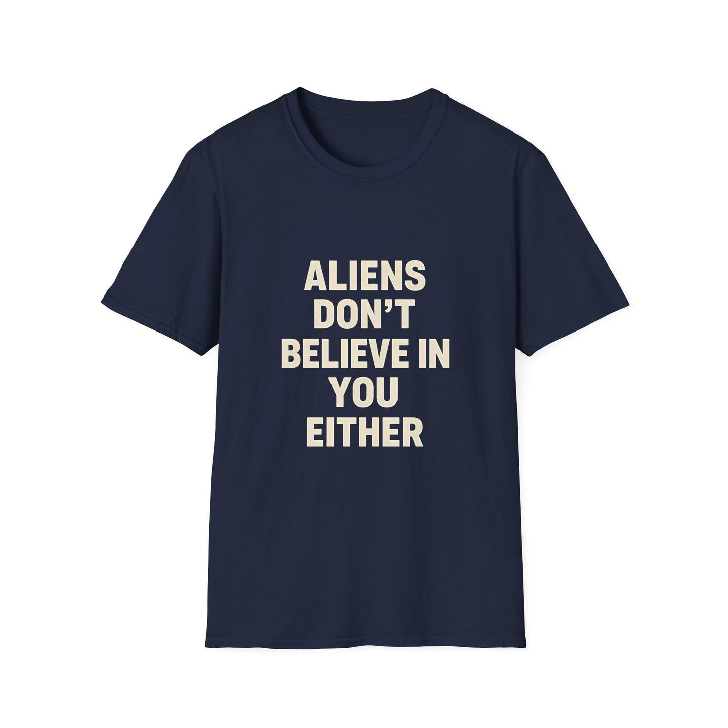 Aliens Don't Believe in You Either T-Shirt