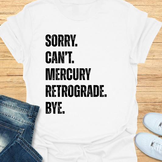 Sorry. Can’t. Mercury Retrograde. Bye. T-Shirt