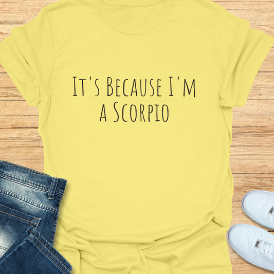It's Because I'm a Scorpio T-Shirt