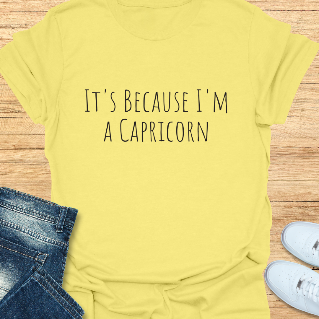 It's Because I'm a Capricorn T-Shirt