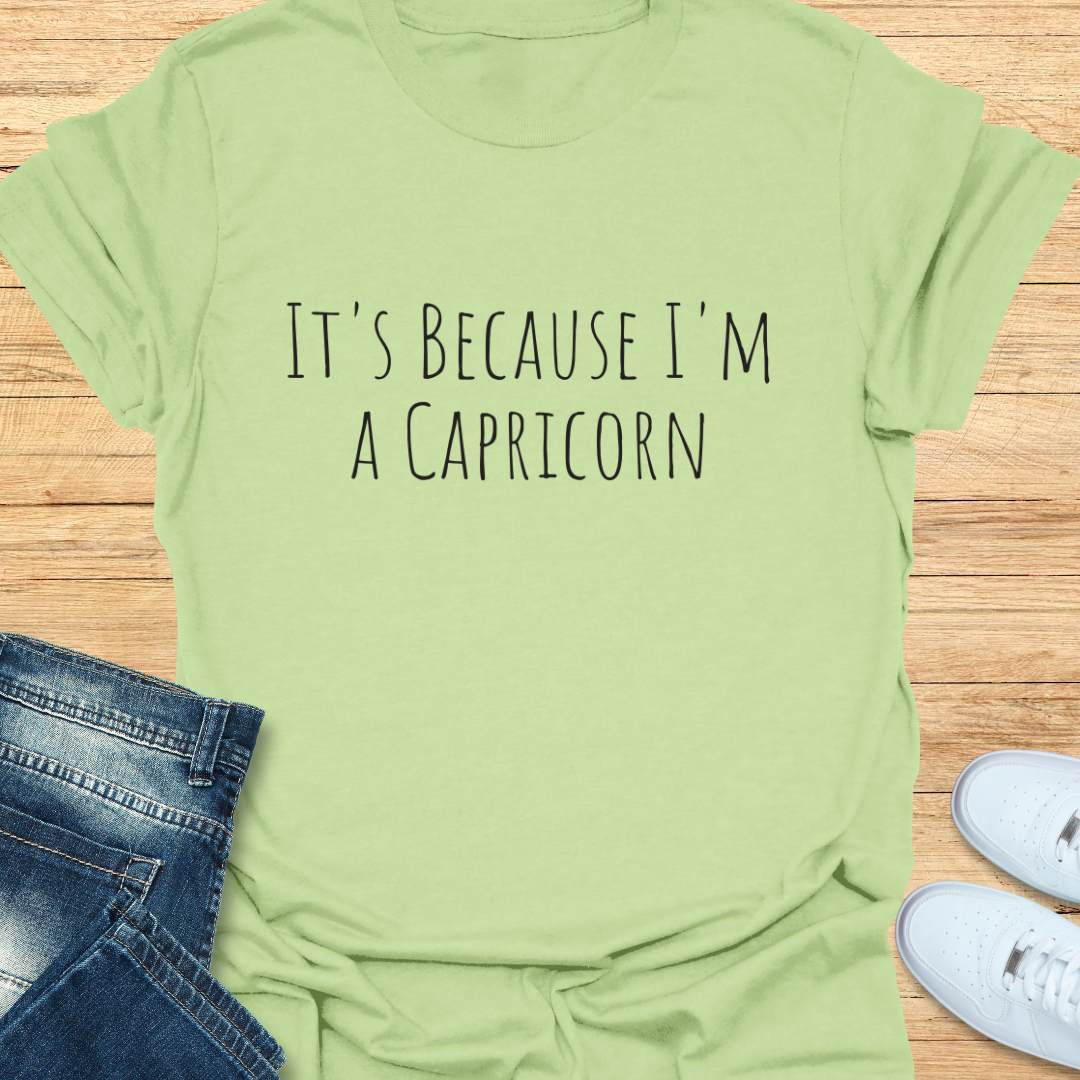 It's Because I'm a Capricorn T-Shirt