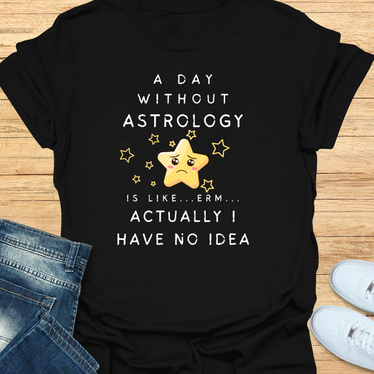 A Day Without Astrology T-Shirt