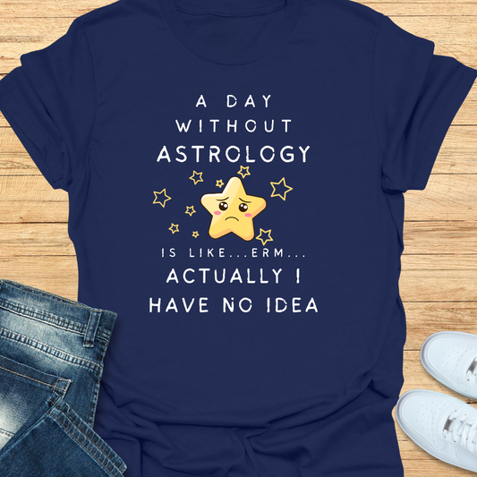 A Day Without Astrology T-Shirt