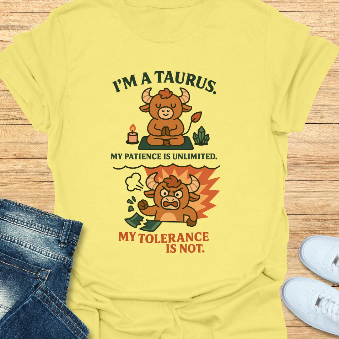 Taurus. Patience Unlimited Tolerance is Not. T-Shirt