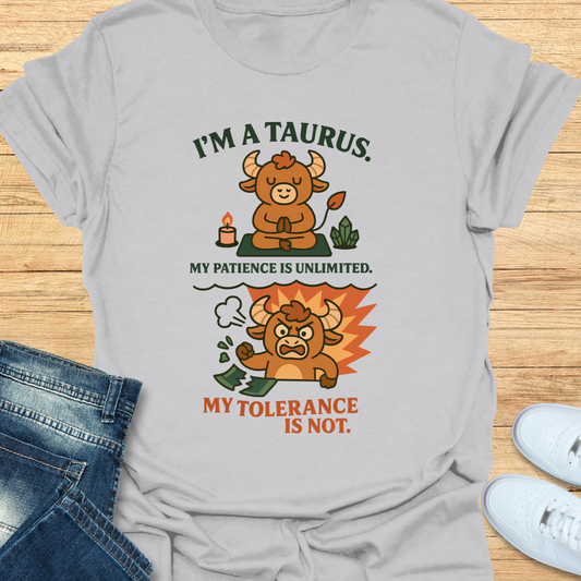 Taurus. Patience Unlimited Tolerance is Not. T-Shirt
