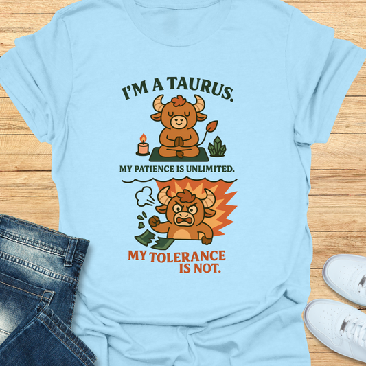 Taurus. Patience Unlimited Tolerance is Not. T-Shirt