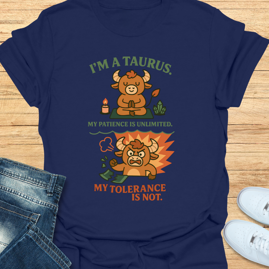 Taurus. Patience Unlimited Tolerance is Not. T-Shirt