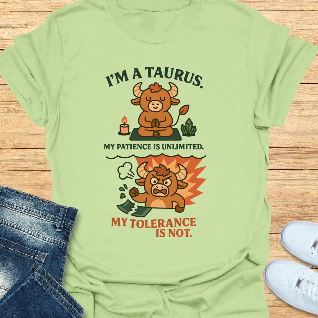 Taurus. Patience Unlimited Tolerance is Not. T-Shirt