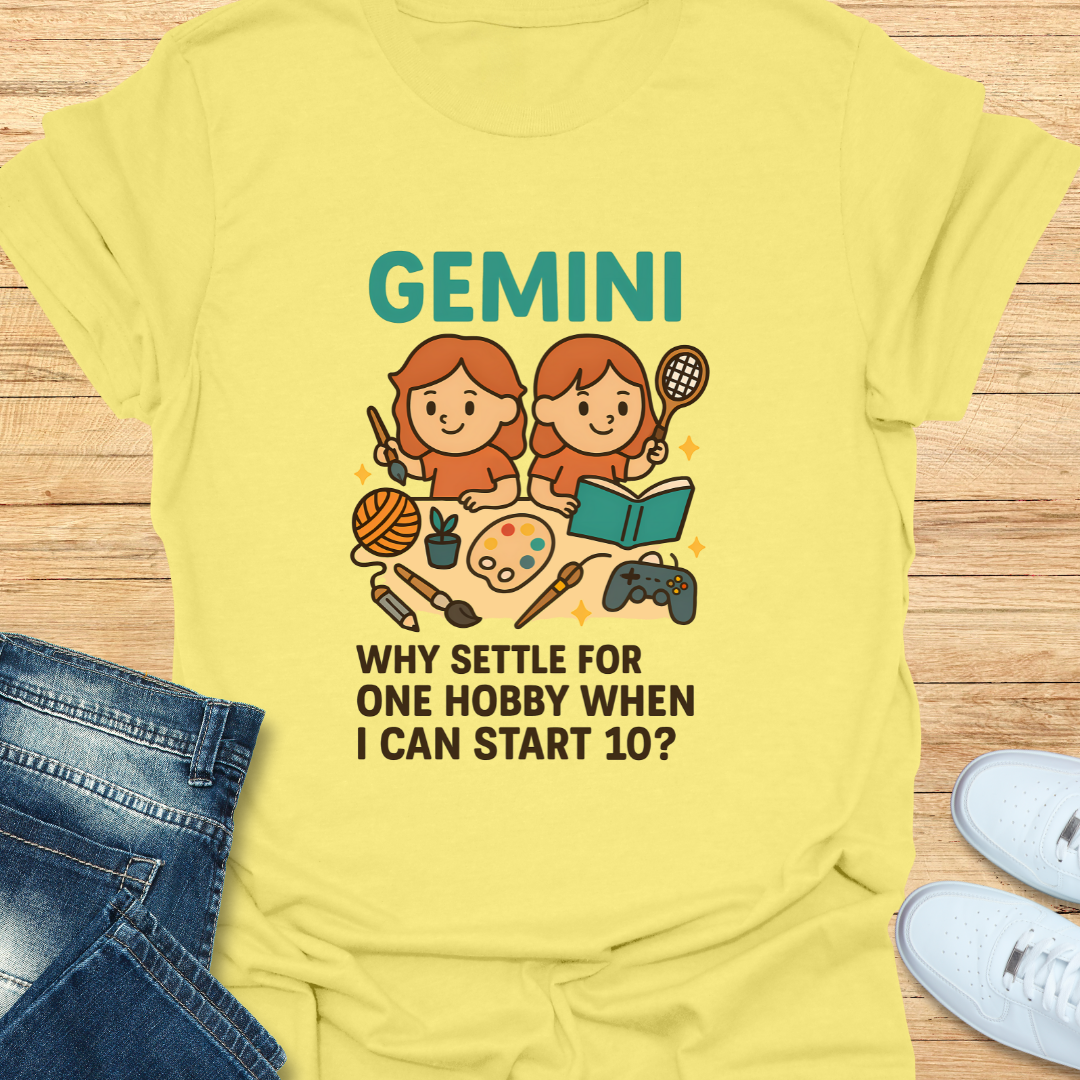 Gemini: Why Settle For One Hobby T-Shirt