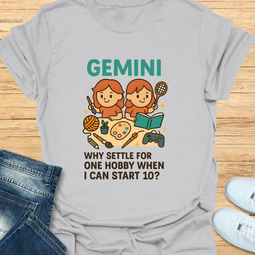 Gemini: Why Settle For One Hobby T-Shirt