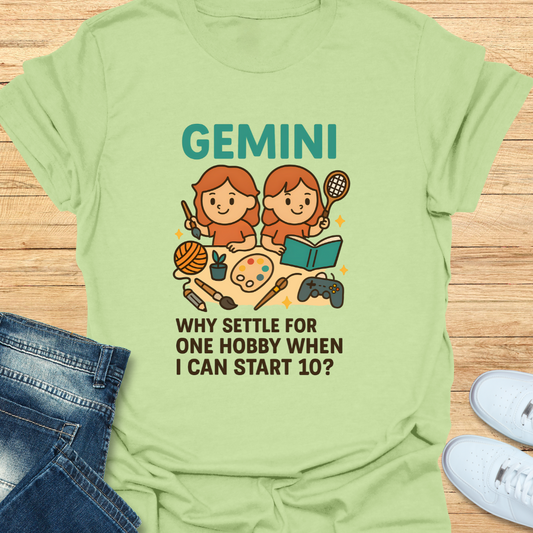 Gemini: Why Settle For One Hobby T-Shirt