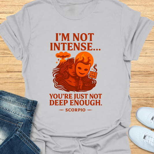 Scorpio Not Intense You’re Not Deep T-Shirt
