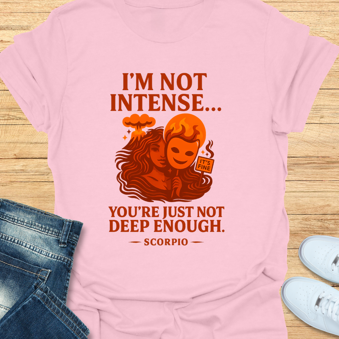 Scorpio Not Intense You’re Not Deep T-Shirt