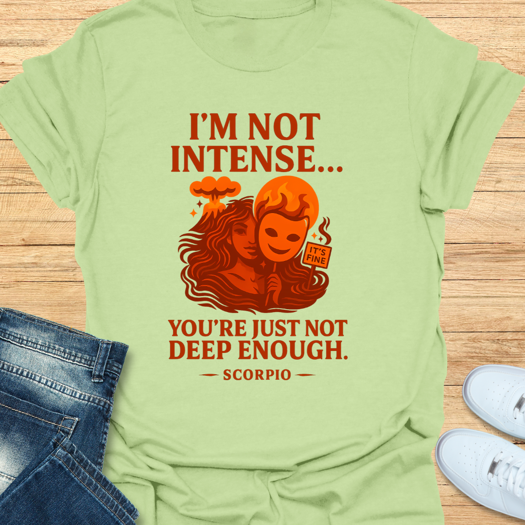 Scorpio Not Intense You’re Not Deep T-Shirt