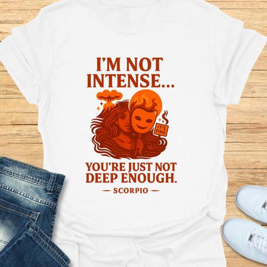 Scorpio Not Intense You’re Not Deep T-Shirt