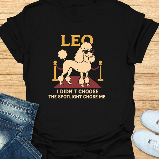 Leo I Didn’t Choose the Spotlight Choose Me T-Shirt