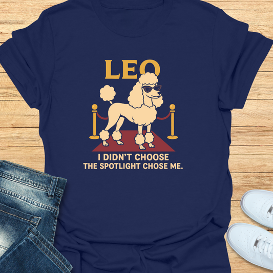 Leo I Didn’t Choose the Spotlight Choose Me T-Shirt