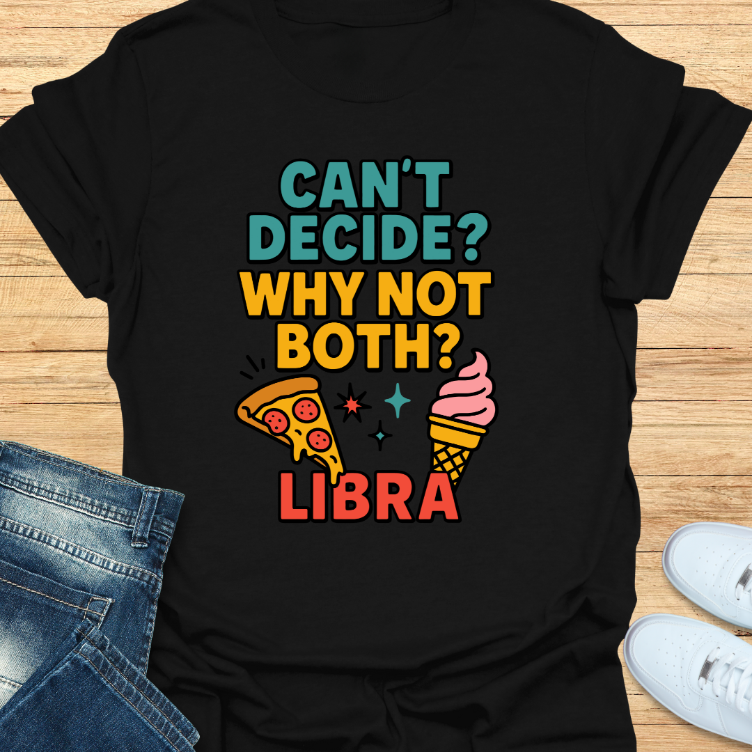 Can't decide. Why Not Both T-Shirt