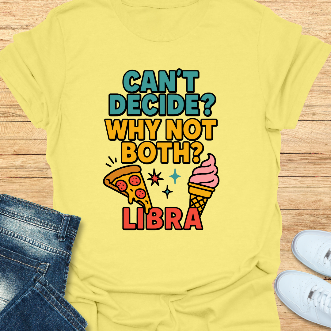 Can't decide. Why Not Both T-Shirt