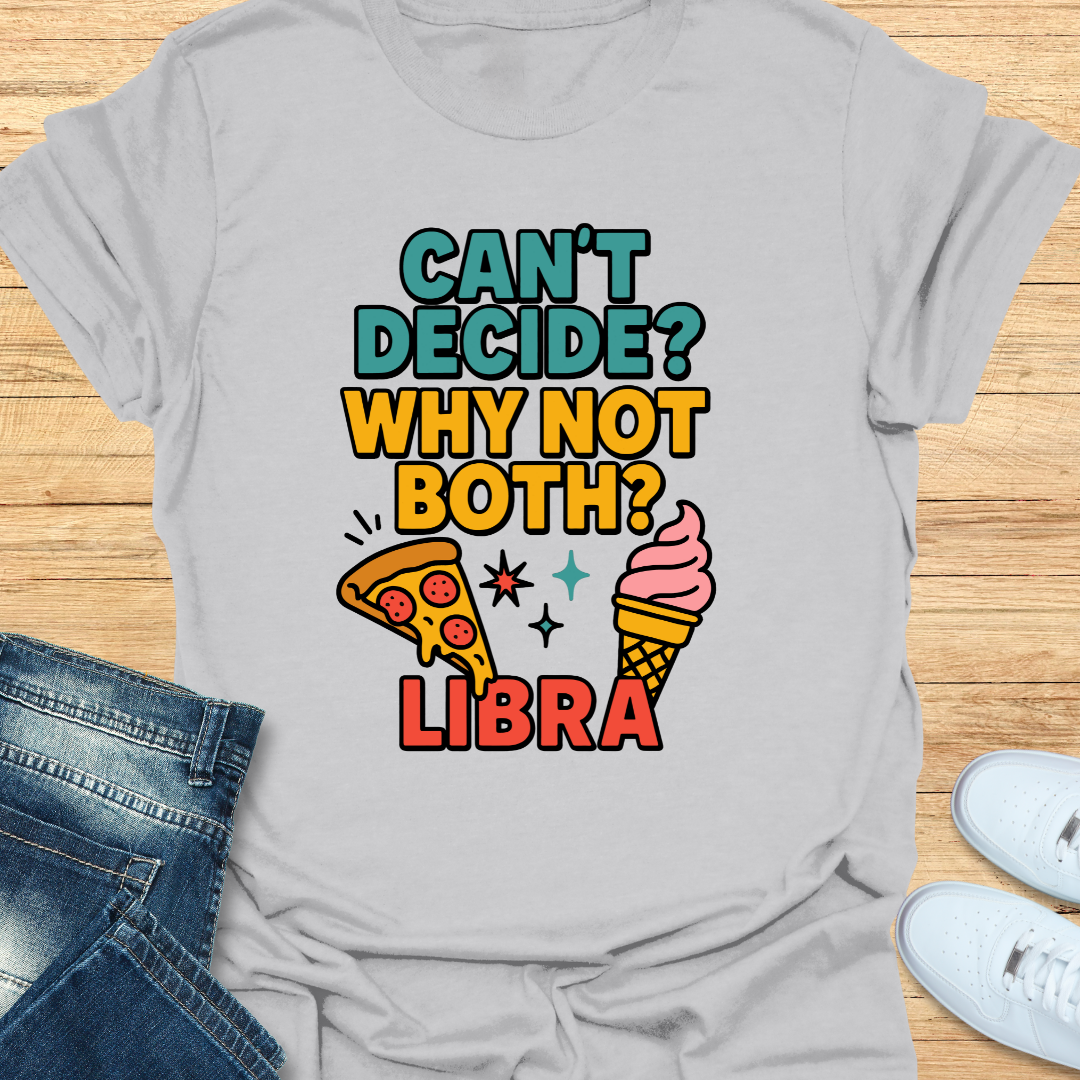 Can't decide. Why Not Both T-Shirt