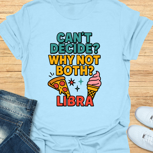 Can't decide. Why Not Both T-Shirt