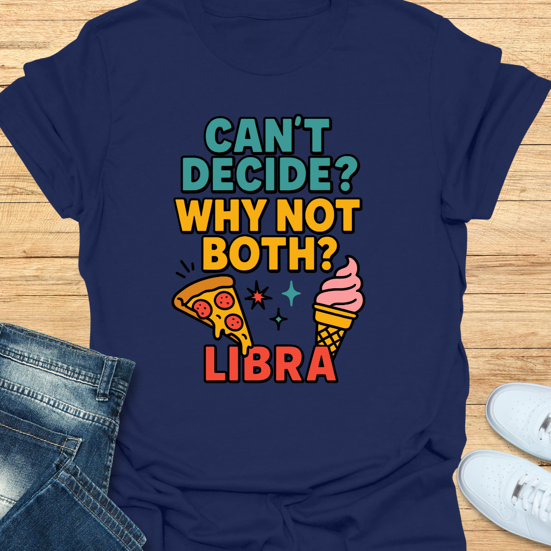 Can't decide. Why Not Both T-Shirt