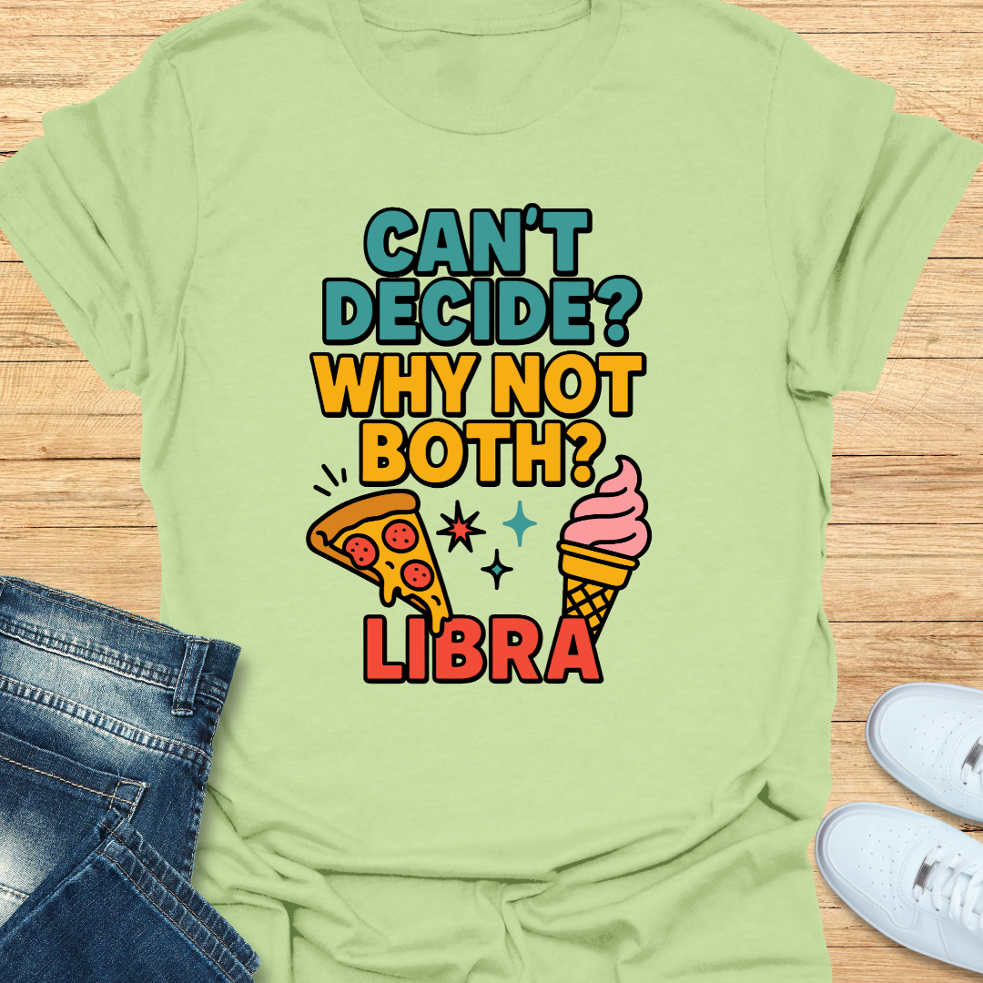 Can't decide. Why Not Both T-Shirt