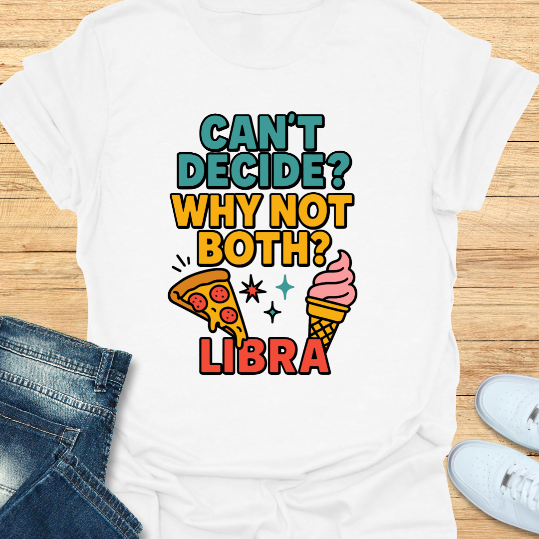 Can't decide. Why Not Both T-Shirt