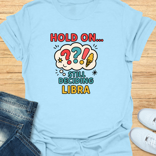 Hold On… Still Deciding T-Shirt