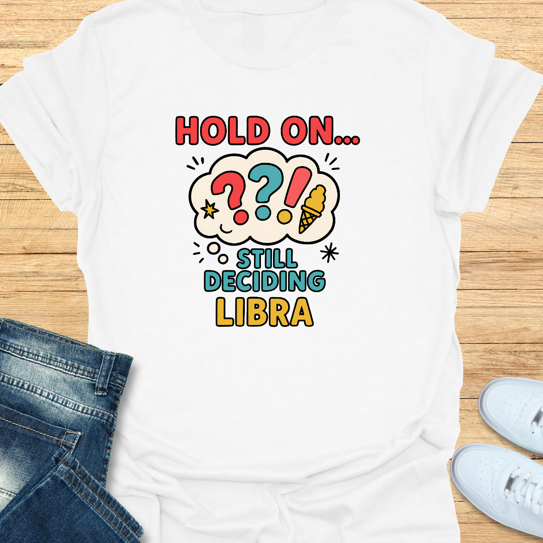 Hold On… Still Deciding T-Shirt