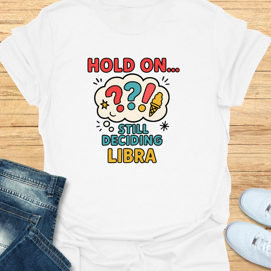 Hold On… Still Deciding T-Shirt
