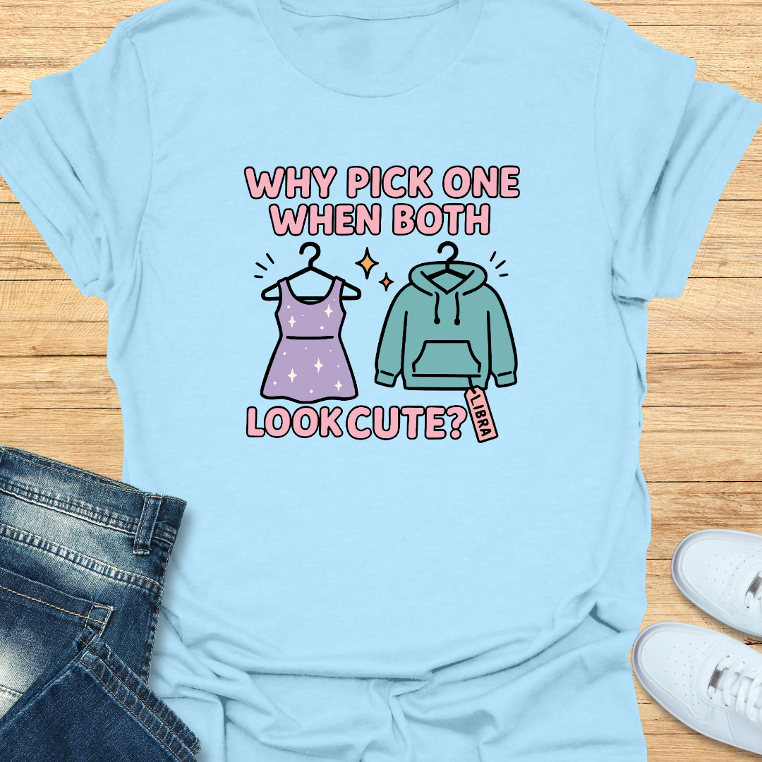 Why Pick One When Both Look Cute T-Shirt