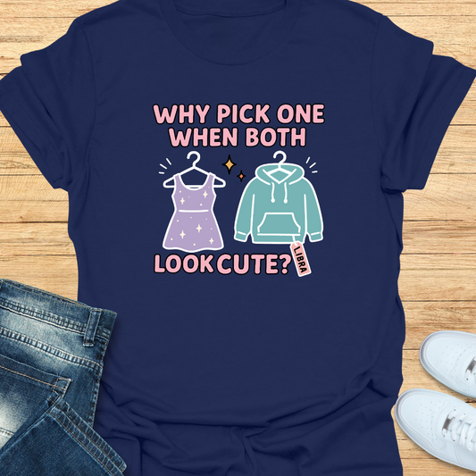 Why Pick One When Both Look Cute T-Shirt