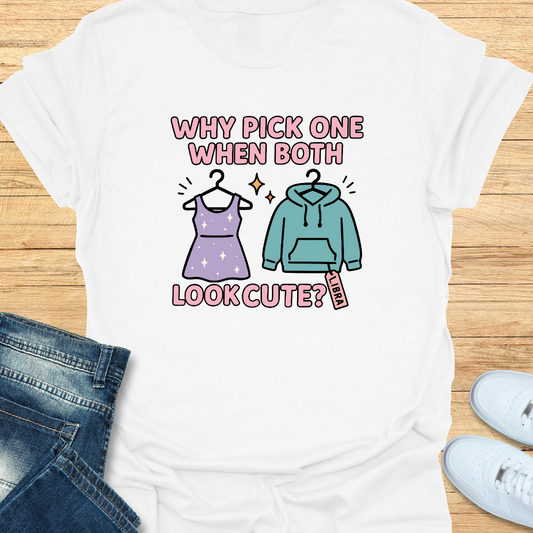 Why Pick One When Both Look Cute T-Shirt