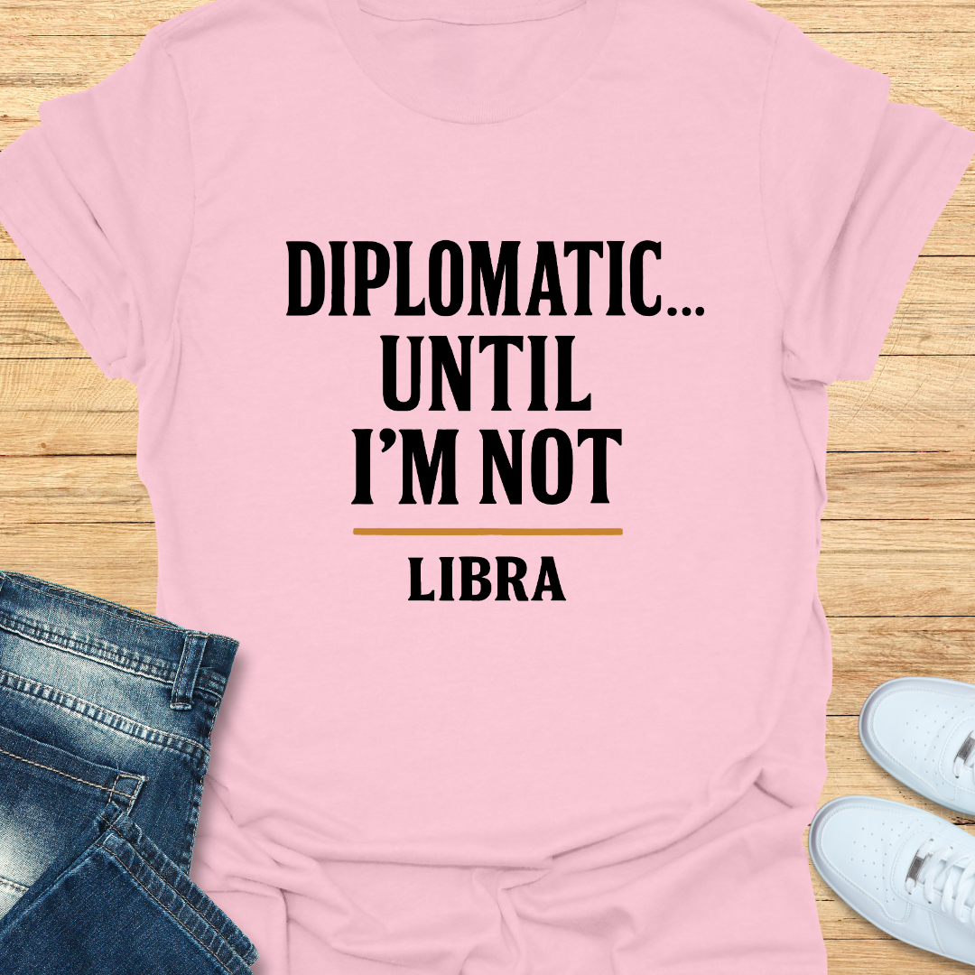 Diplomatic… Until I’m Not T-Shirt