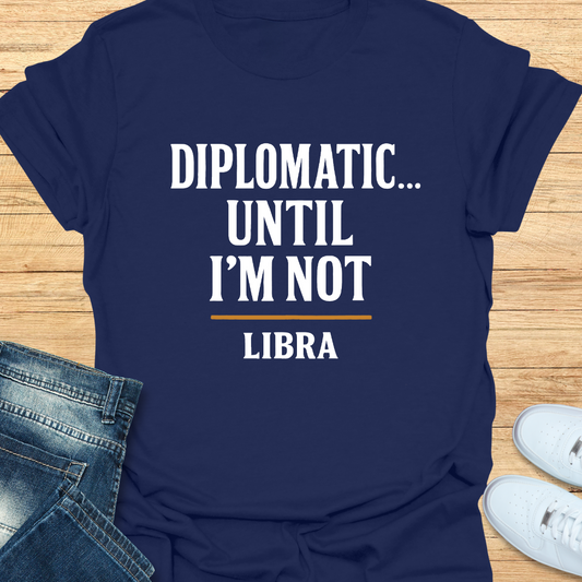 Diplomatic… Until I’m Not T-Shirt