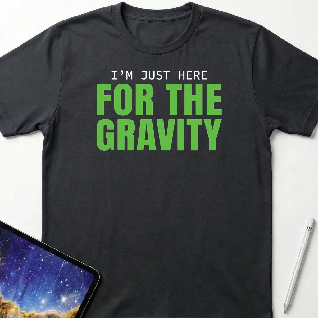 I'm Just Here for the Gravity T-Shirt Black