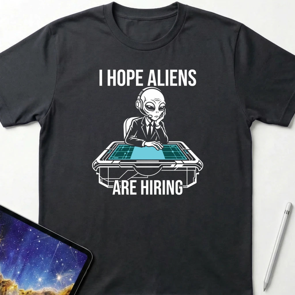 I Hope Aliens Are Hiring T-Shirt Black